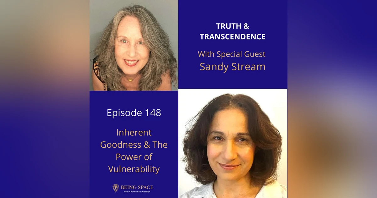 Ep 148: Sandy Stream ~ Inherent Goodness & The Power of Vulnerability