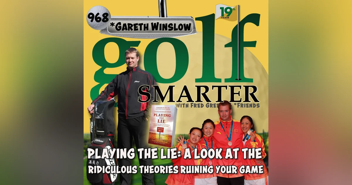 Playing the Lie: A Hard-Hitting Look at the Ridiculous Theories Ruining Your Golf Game with Gareth Winslow
