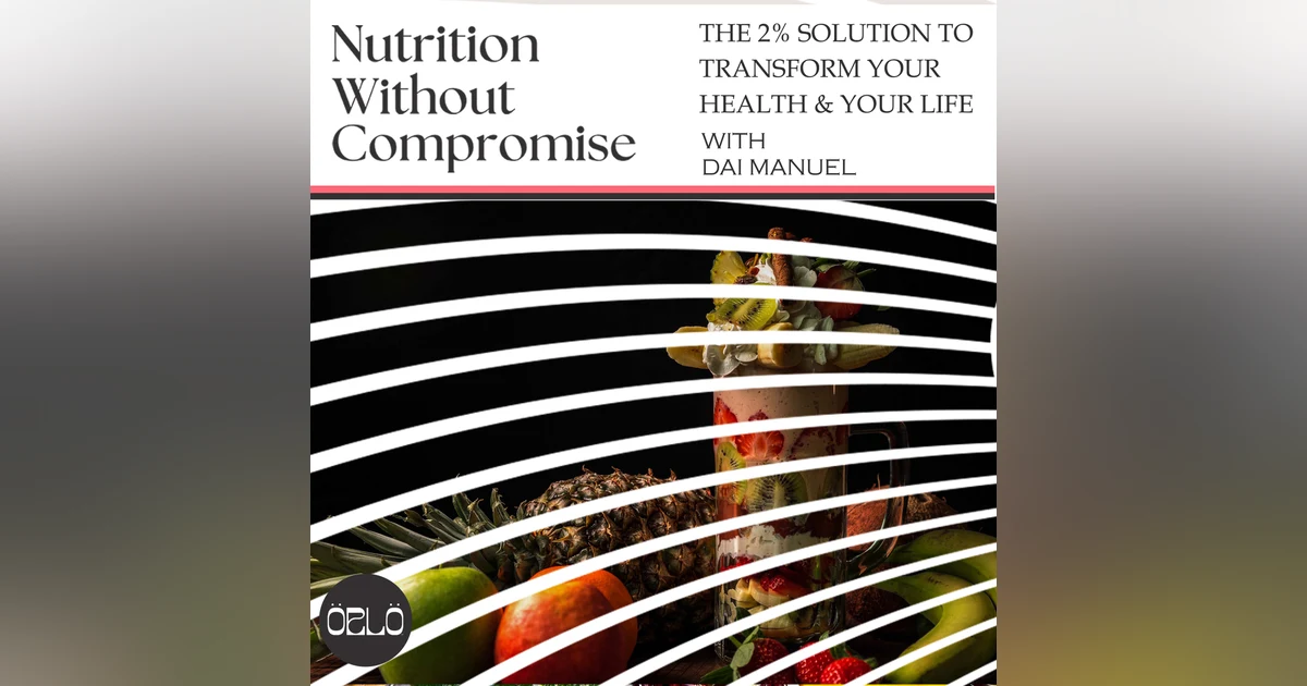 The 2% Solution To Transform Your Health & Your Life | Dai Manuel