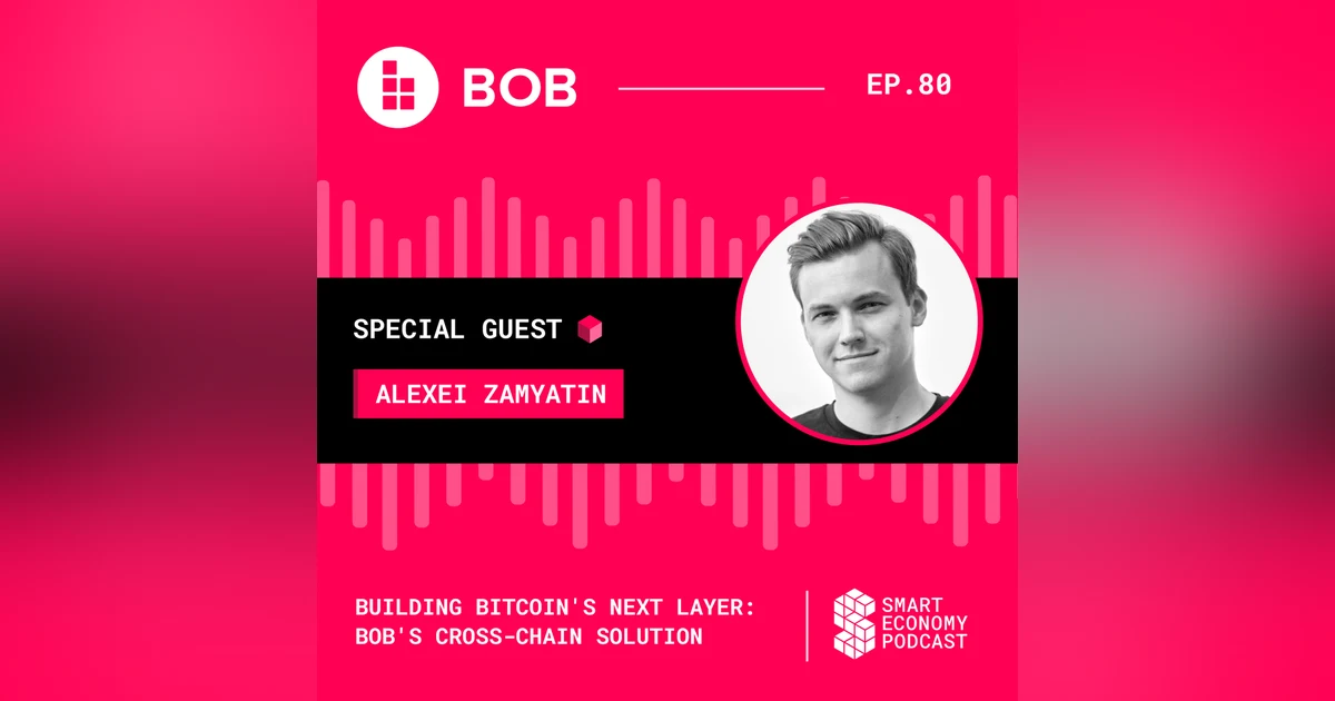 Building Bitcoin's Next Layer: BOB's Cross-Chain Solution with Alexei Zamyatin