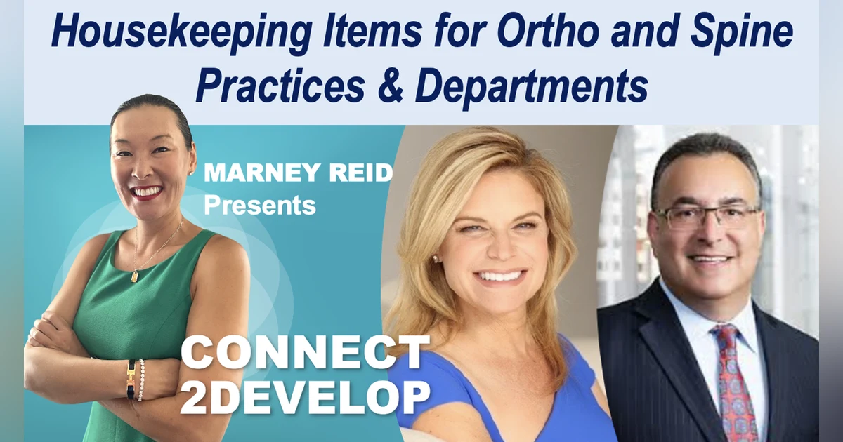 PE #2: Must Do Housekeeping Items for Ortho and Spine Practices & Departments with Dana Jacoby, MBA, Gary Herschman, Esq., and Marney Reid