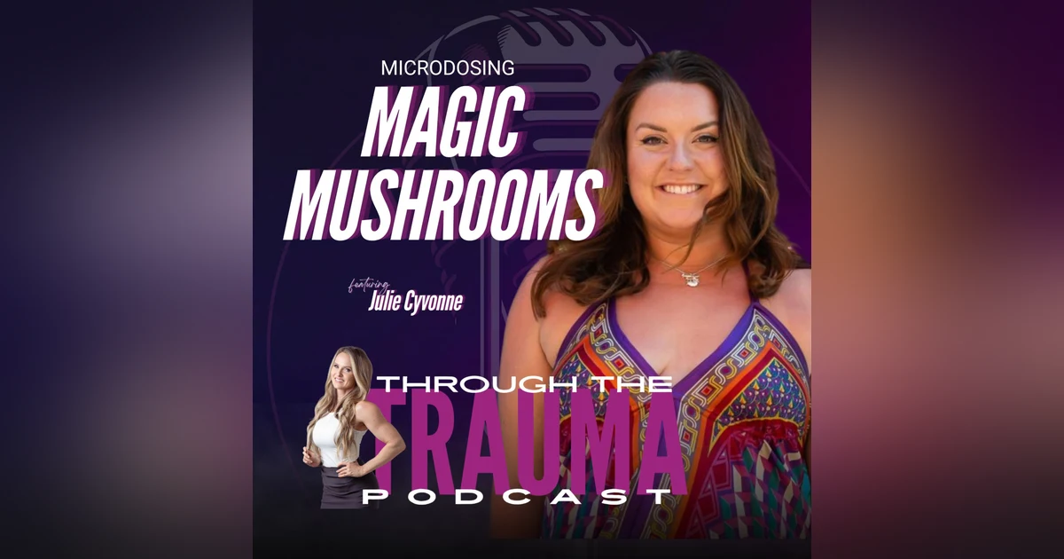 Microdosing Magic Mushrooms: Psilocybin Use To Heal Trauma