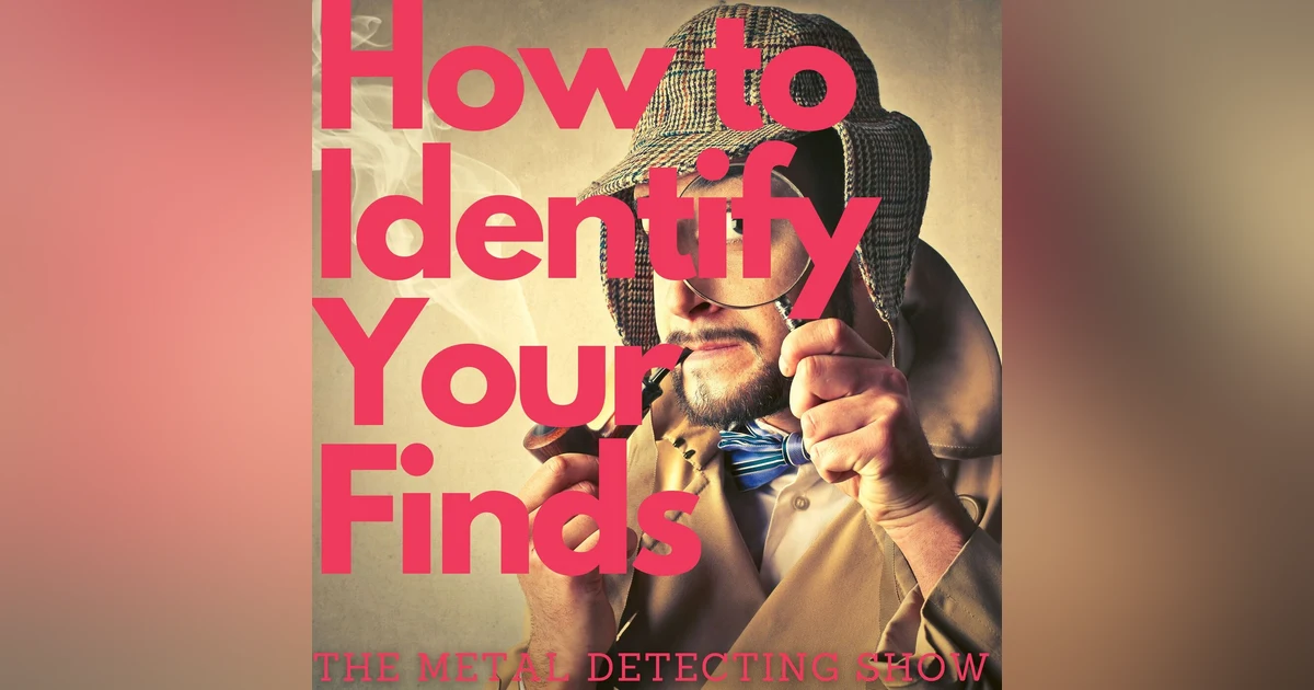 How to Identify Your Metal Detecting Finds