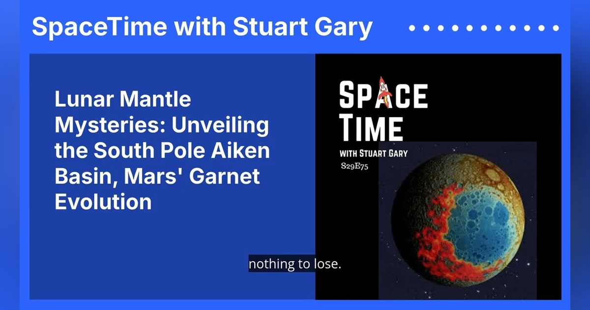 Lunar Mantle Mysteries: Unveiling the South Pole Aiken Basin, Mars’ Garnet Evolution