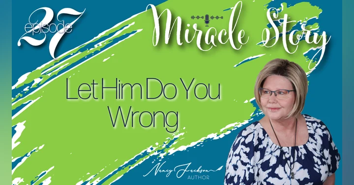 image for Miracle Story | Let Him Do You Wrong - Episode 27