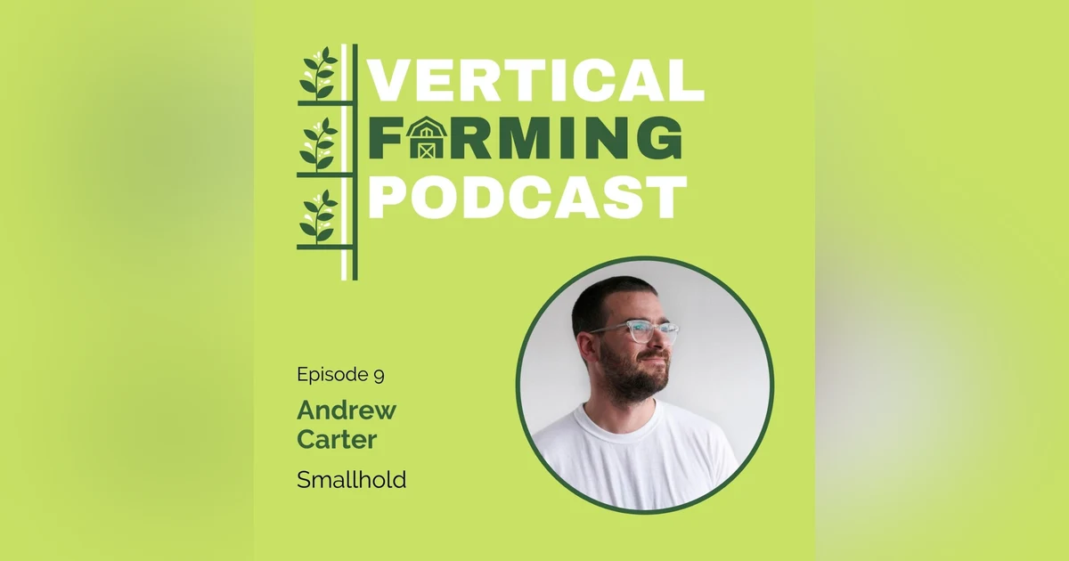 S1E9: 009 Andrew Carter - Distributed Farming: How Smallhold Is Growing and Networking in the Ag Space