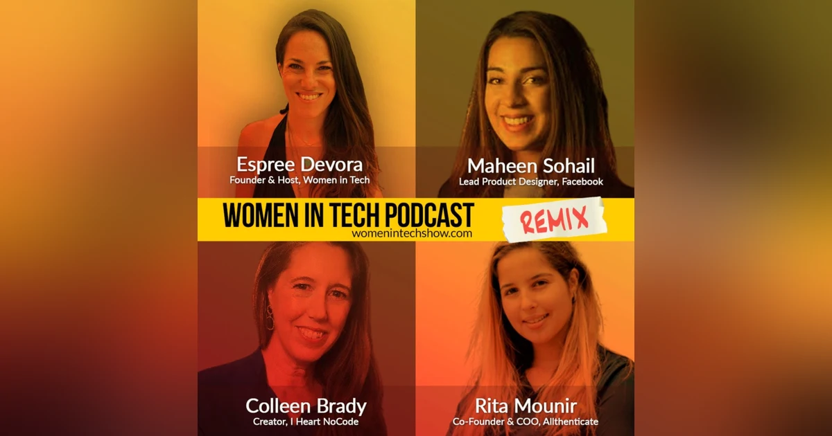 Remix: Colleen Brady, Rita Mounir, and Maheen Sohail: Women In Tech
