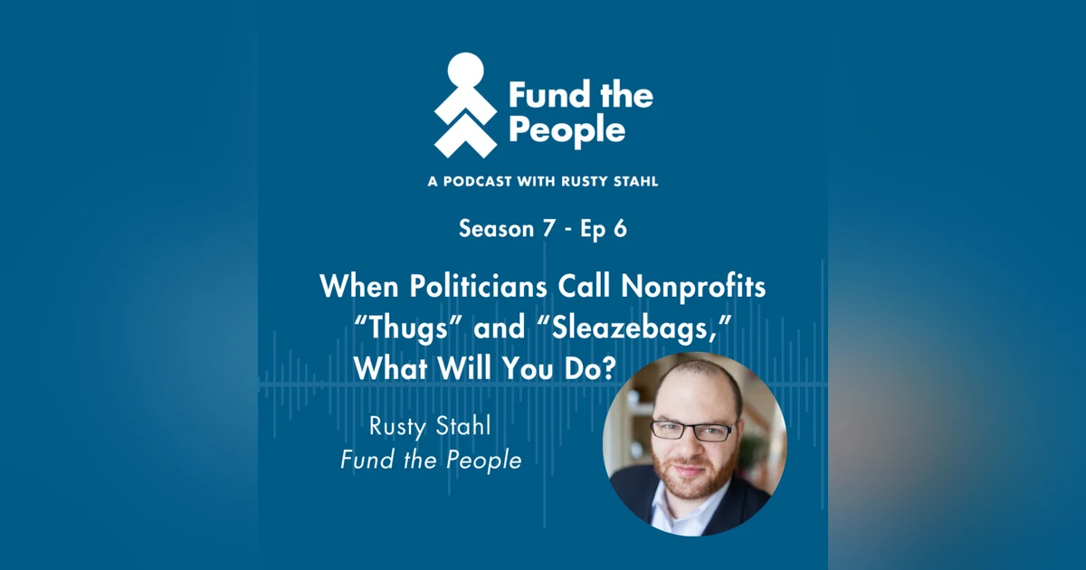When Politicians Call Nonprofits “Thugs” and “Sleazebags,” What Will You Do?