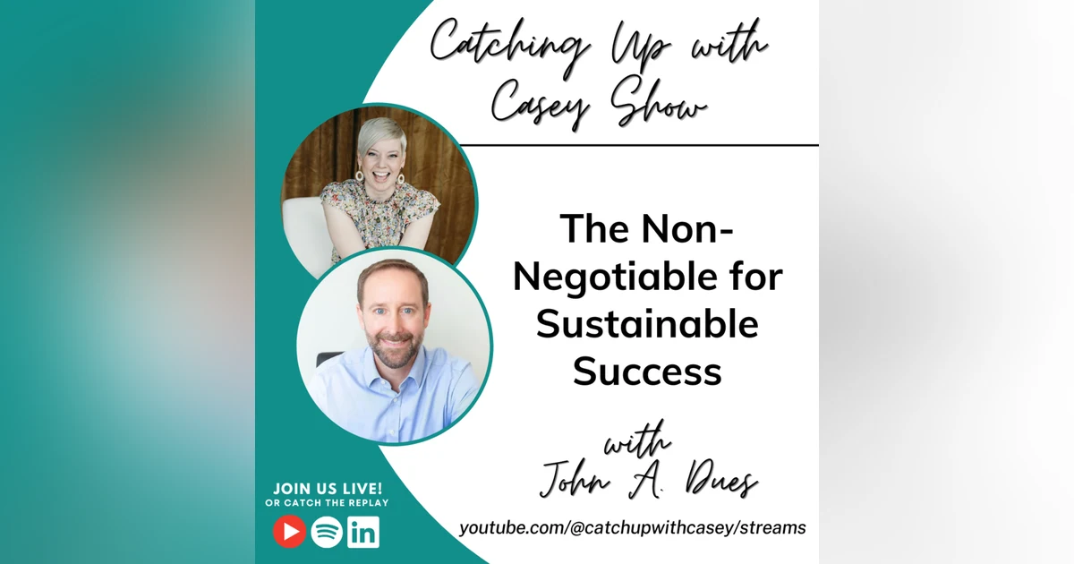 The Non-Negotiable for Sustainable Success with John A. Dues
