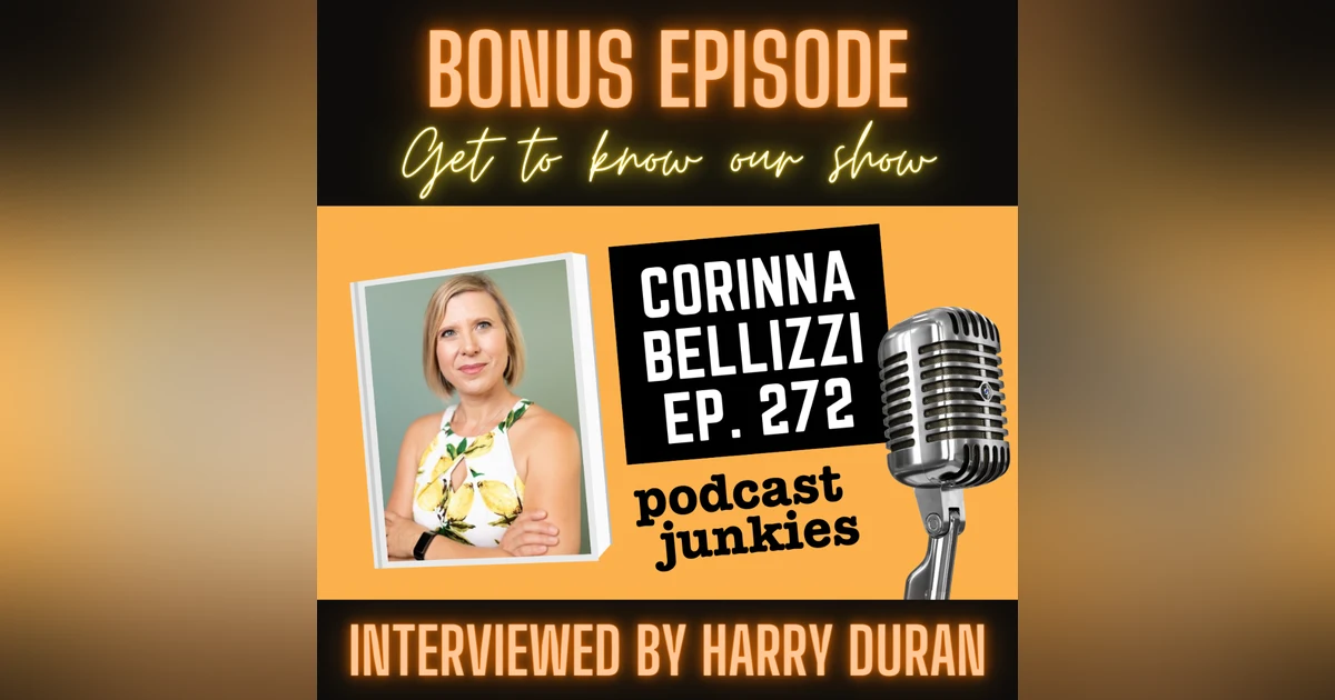 Harry Duran's Podcast Junkies, Featuring Corinna Bellizzi: A Growing Need For Change (Podcast Junkies ep. 272)