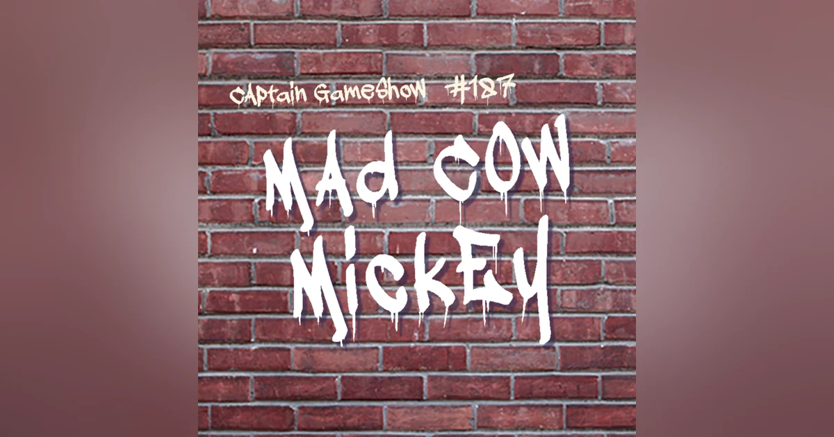 Episode 187: Mad Cow Mickey