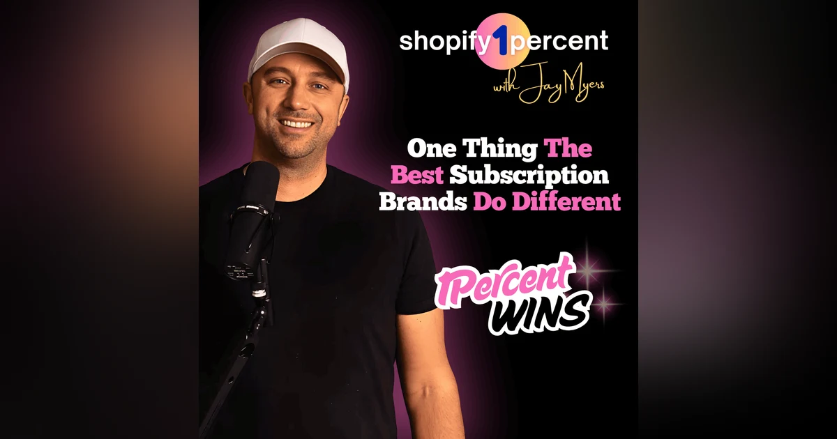 SHOPIFY 1% WINS: The One Thing the Best Subscription Brands Do Different.