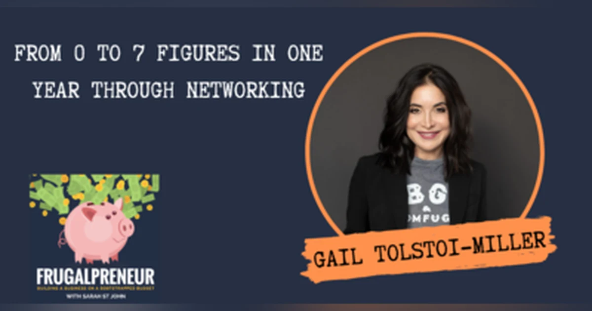 From 0 to 7 Figures Through Networking In 1 Year with Gail Tolstoi-Miller