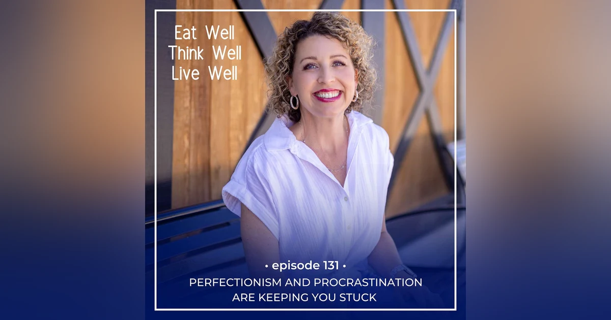 Perfectionism and Procrastination Are Keeping You Stuck [Ep 131]