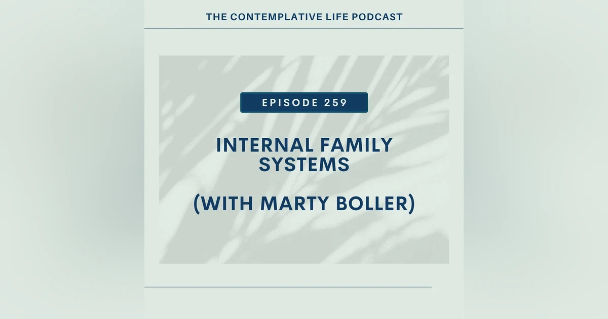 Ep 259: Internal Family Systems (with Marty Boller)