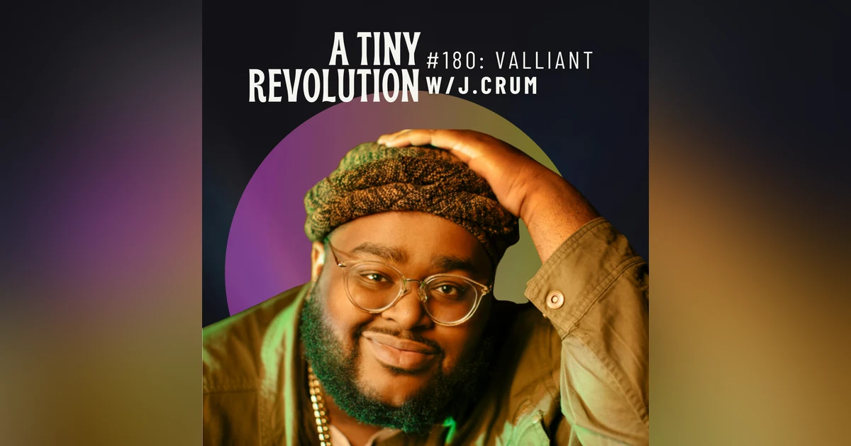 #180: to be Valiant, w/ J.Crum