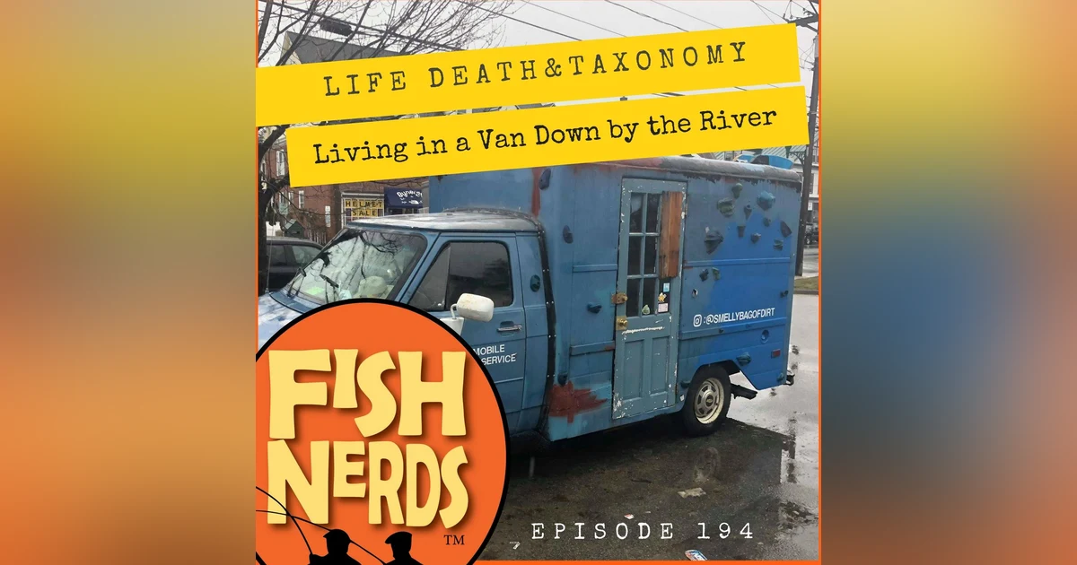 Life Death Taxonomy and Living in a Van Down by the River EP 194