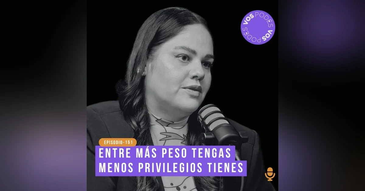 Entre más peso tengas, menos privilegios tienes - invitada: Adriana Convers