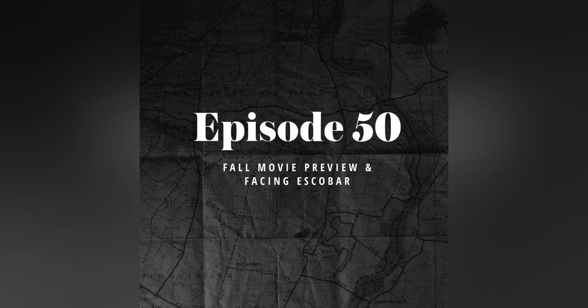 Episode 50: Fall Movie Preview & Facing Escobar