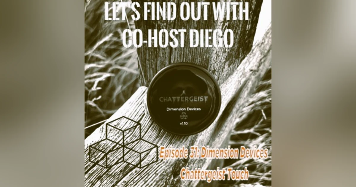 Episode 31: Dimension Devices - Chattergeist Touch