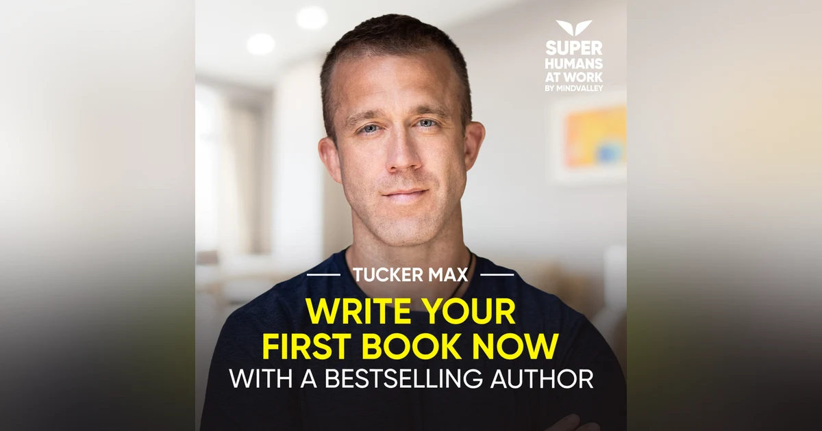 Write Your First Book NOW With A Bestselling Author - Tucker Max