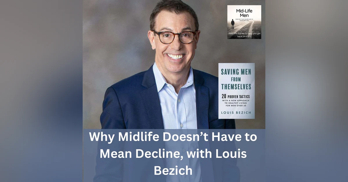 Why Midlife Doesn’t Have to Mean Decline, with Louis Bezich