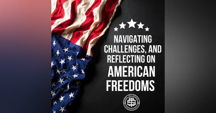 image for Navigating Challenges, and Reflecting on American Freedoms