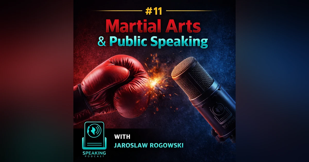 # 11 - How Martial Arts can Help with Public Speaking- Jaroslaw Rogowski