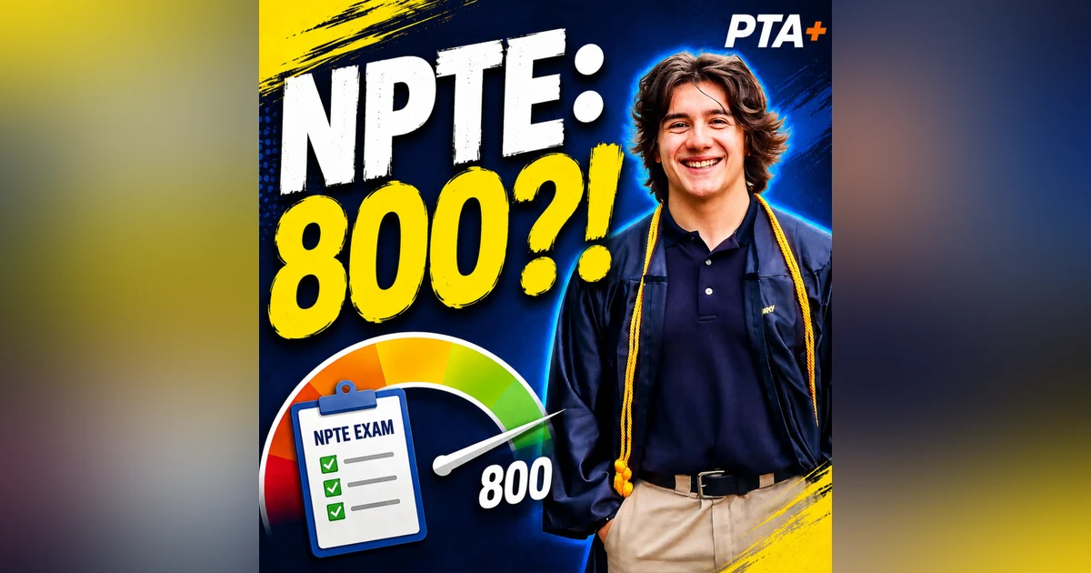 The 800 Mindset: NPTE Prep, Active Recall & Becoming a Better Clinician
