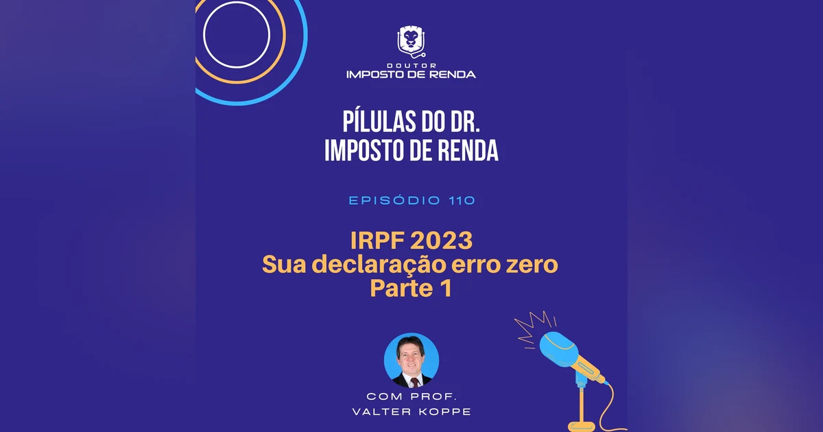 PDIR #110 – IRPF 2023 - Sua declaração erro zero. Parte 1