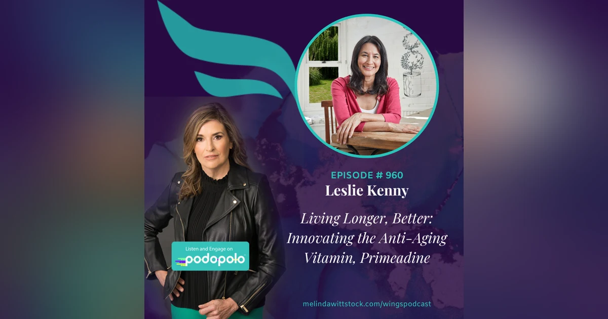 Living Longer, Better: Longevity Entrepreneur Leslie Kenny on Innovating the Anti-Aging Vitamin Primeadine