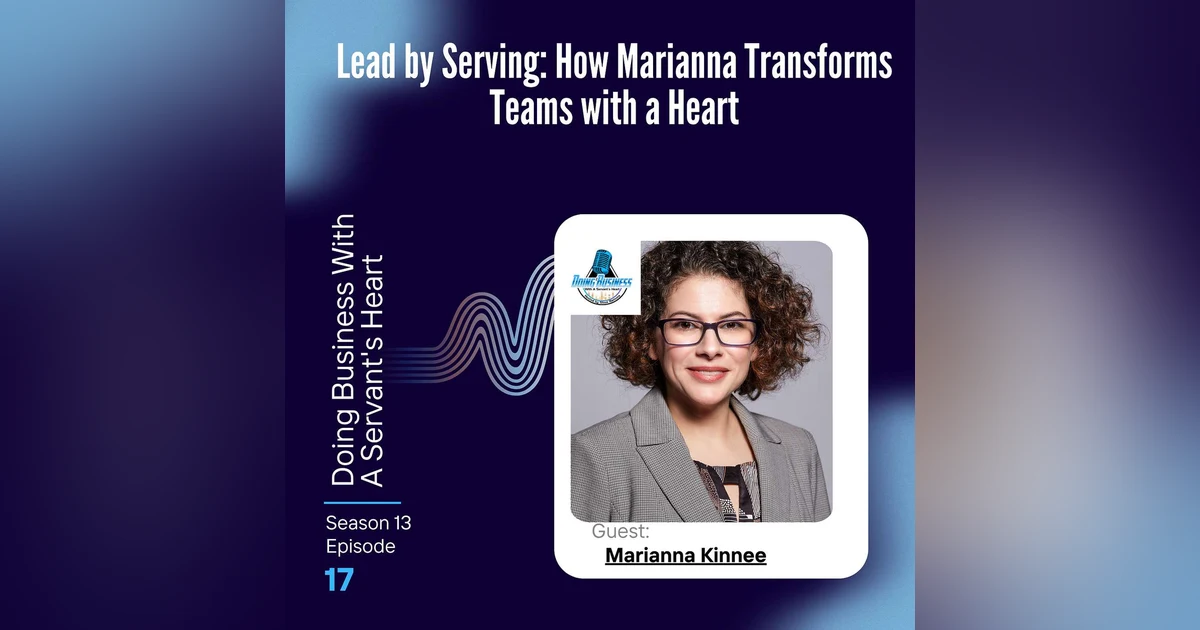 Lead by Serving: How Marianna Transforms Teams with a Heart