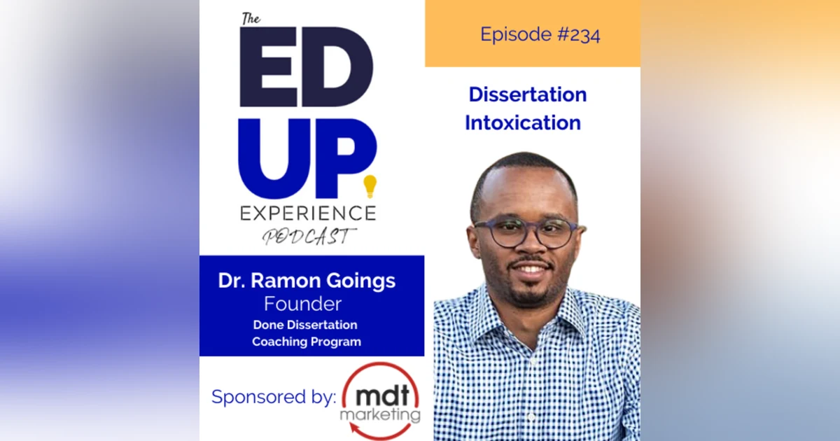 234: Dissertation Intoxication - with Dr. Ramon Goings, Founder, Done Dissertation Coaching Program