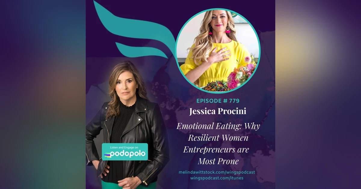 Emotional Eating: Entrepreneur Jessica Procini on Why It Impacts Resilient High-Achieving Women in Business Most