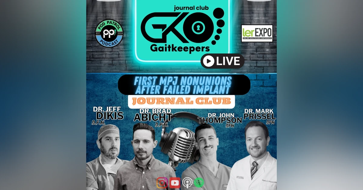Pod Patrol Podcast S2.E24 - GaitKeepers E6 - MPJ Fusion Nonunions after Implant Failures