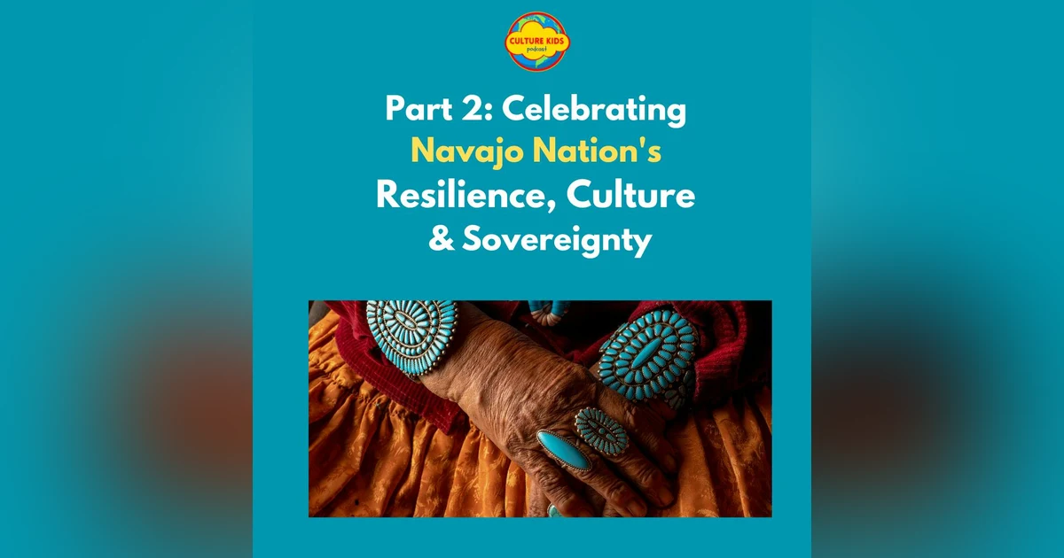 Part 2: Celebrating Navajo Nation's Resilience, Culture & Sovereignty