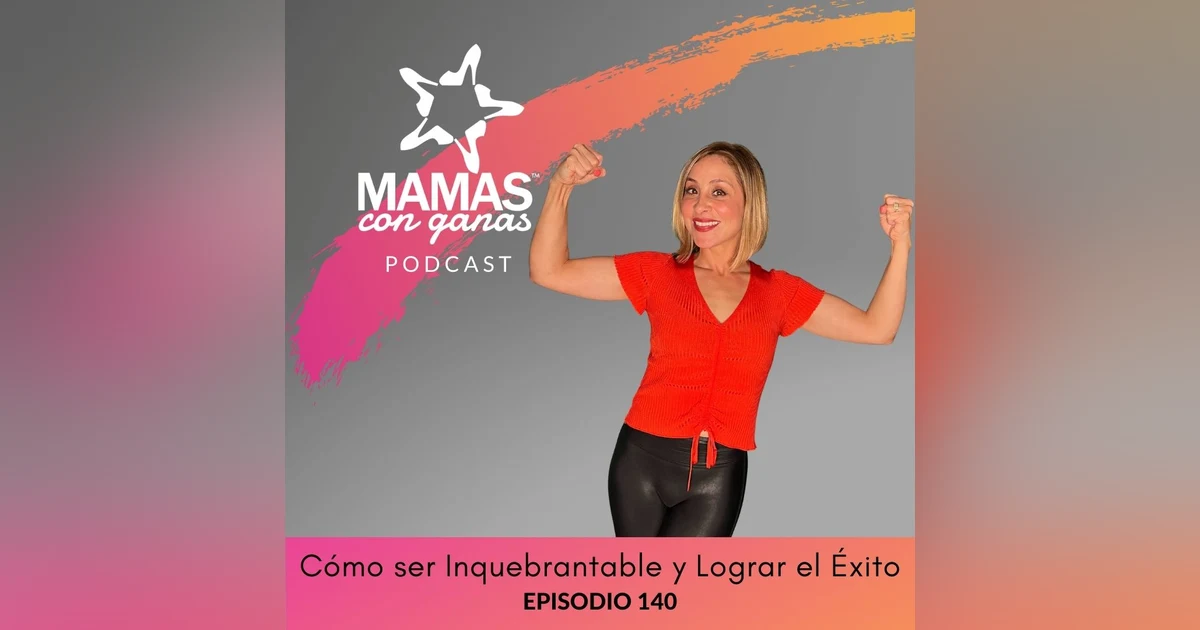 Cómo Ser Inquebrantable y Lograr el Éxito