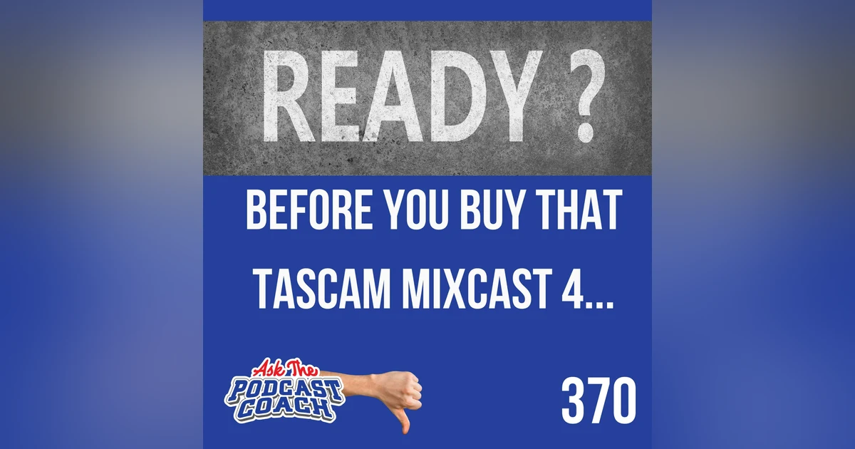 Before You Buy That Tascam Mixcast 4...
