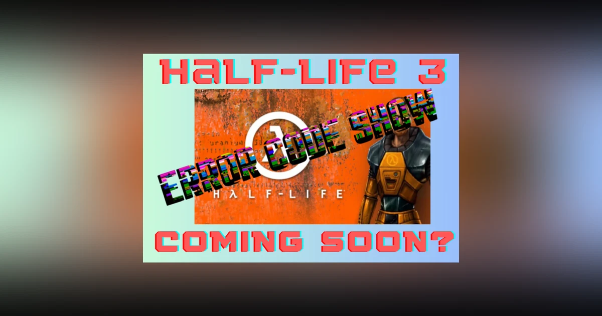 Is Half-Life 3 FINALLY Releasing? - Error 417