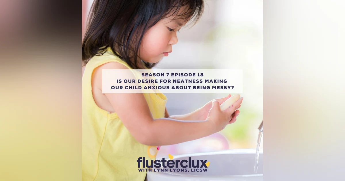 Is Our Desire For Neatness Making Our Child Anxious About Being Messy?