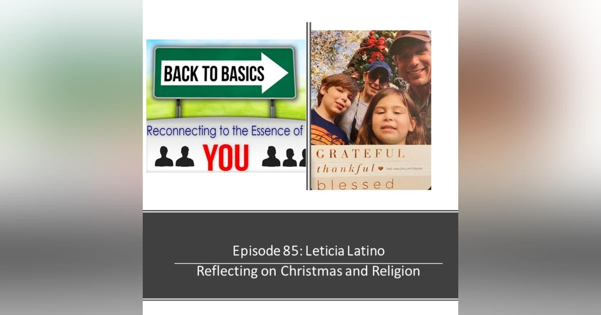 E85: Leticia Latino- Reflecting on Christmas and Religion