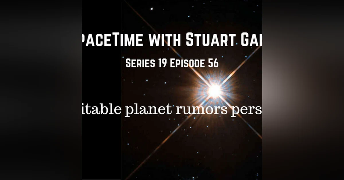 56: SpaceTime with Stuart Gary Series 19 Episode 56 - Rumors of habitable planet persist