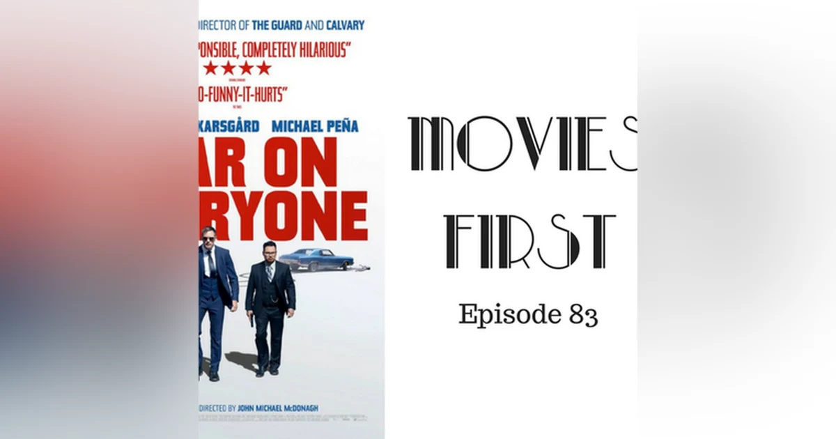 85: War On Everyone - Movies First with Alex First & Chris Coleman Episode 83