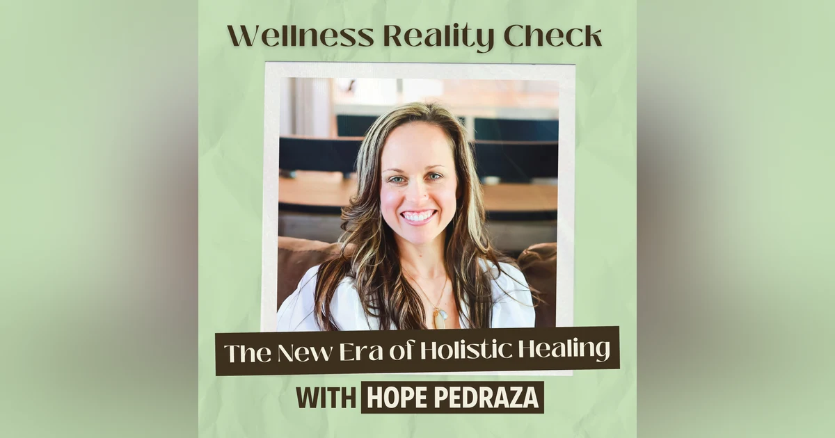 51 - The New Era of Holistic Healing: Nutrition, Energy, and Nervous System Work with Hope Pedraza