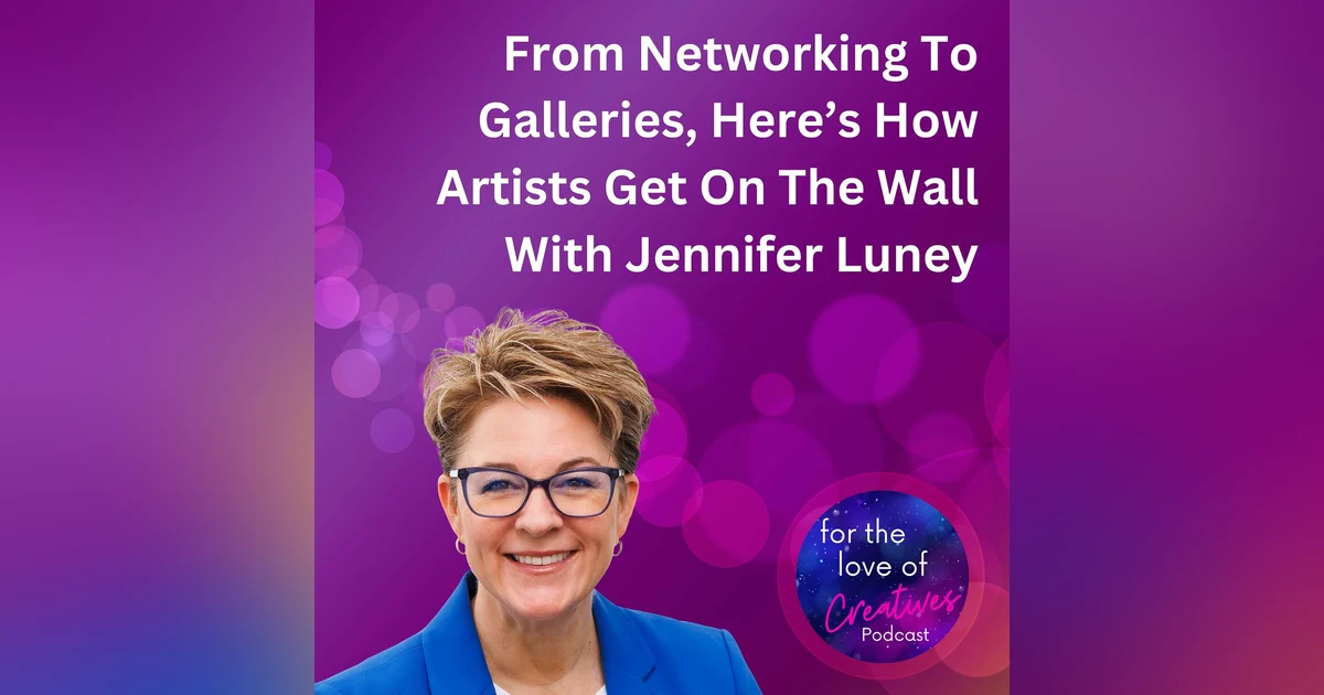 #053: From Networking To Galleries, Here’s How Artists Get On The Wall With Jennifer Luney