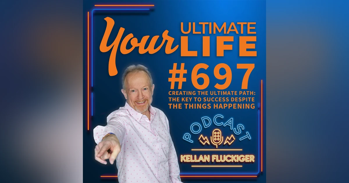 Creating The Ultimate Path: The Key To Success Despite The Things Happening, #697