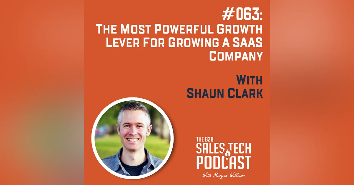 #063: The Most Powerful Growth Lever for Growing a SaaS Company with Shaun Clark