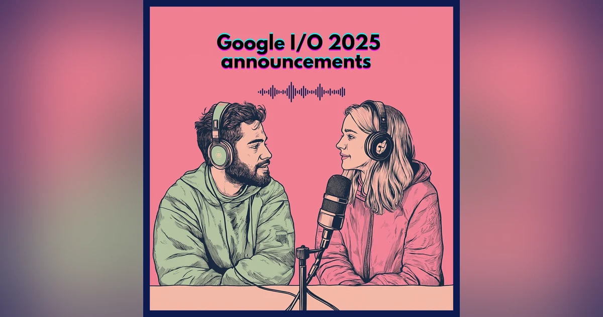 #66. Google I/O 2025 announcements