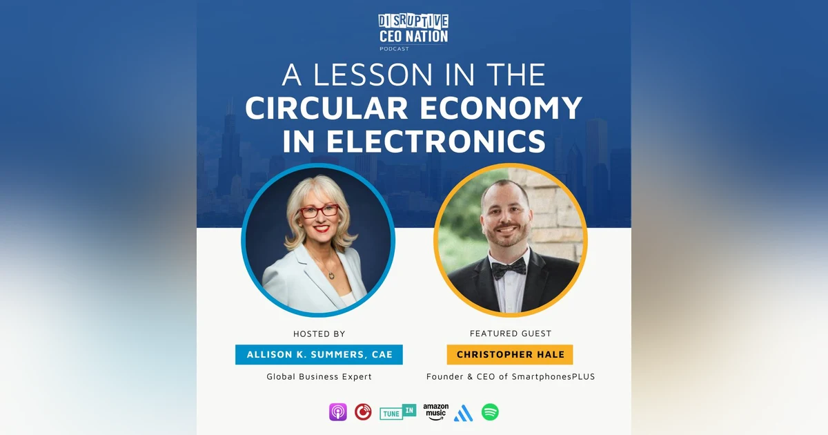 Ep 321 A Lesson in the Circular Economy in Electronics with Christopher Hale, founder and CEO of SmartphonesPLUS; Cedar Rapids, IA, USA