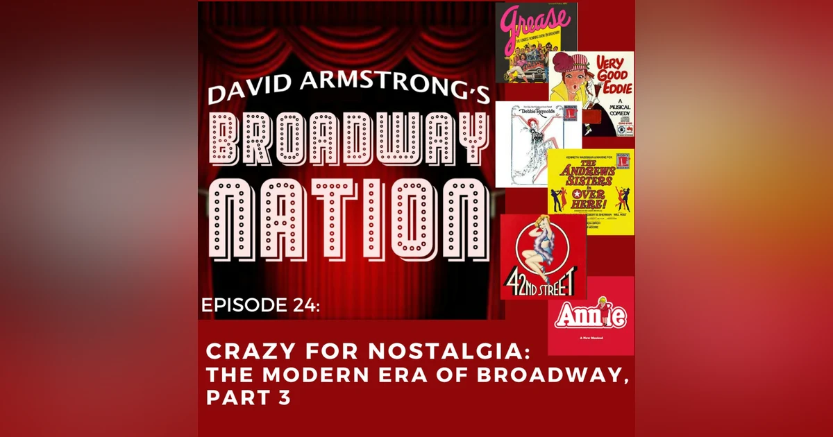 Episode 24: Crazy For Nostalgia - The Modern Era of Broadway, part 3